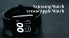 Samsung Watch versus Apple Watch: Een vergelijking van slimme horloges